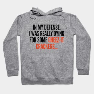 In my defense, I was dying for cheez-it crackers. Hoodie